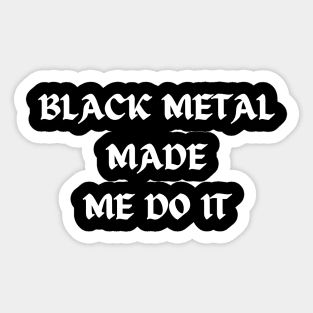 BLACK METAL made me do it Sticker